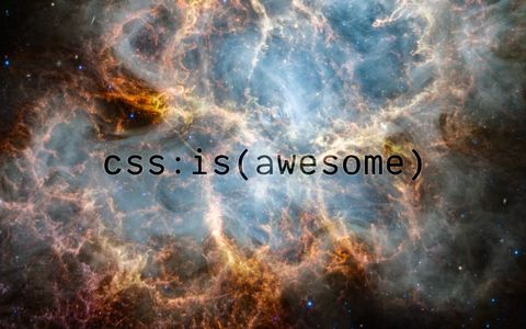 css:is(awesome)
over a colorful nebula
